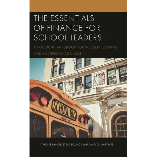 The Essentials of Finance for School Leaders: A Practical Handbook for Problem-Solving and Meeting Challenges - Paperback