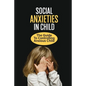 Social Anxieties In Child: The Guide To Controlling Anxious Child: Fight Anxiety - Paperback