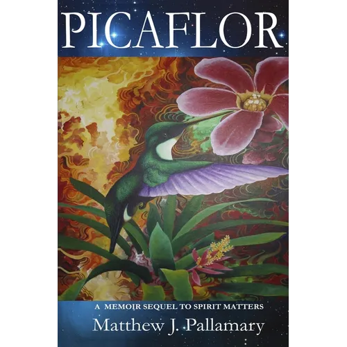 Picaflor: A Memoir Sequel To Spirit Matters - Paperback