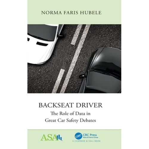 Backseat Driver: The Role of Data in Great Car Safety Debates - Hardcover