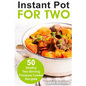 Instant Pot for Two: 50 Healthy Two-Serving Pressure Cooker Recipes - Paperback