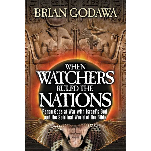 When Watchers Ruled the Nations: Pagan Gods at War with Israel's God and the Spiritual World of the Bible - Paperback