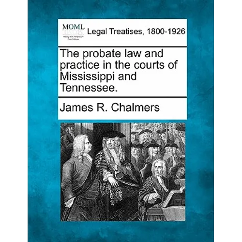 The probate law and practice in the courts of Mississippi and Tennessee. - Paperback