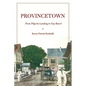 Provincetown: From Pilgrim Landing to Gay Resort - Hardcover