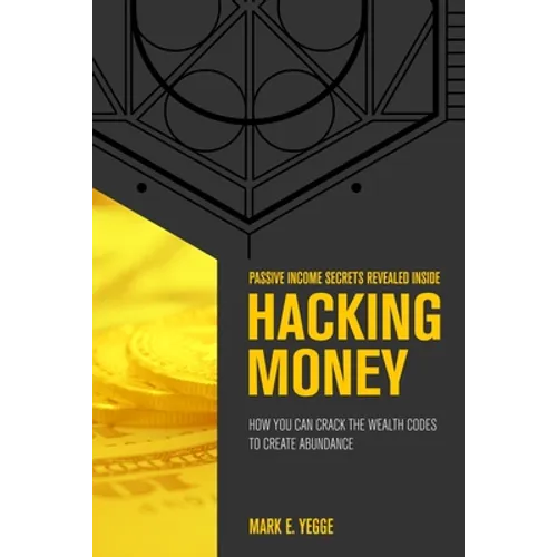 Hacking Money: How You Can Crack The Wealth Codes To Create Abundance - Paperback
