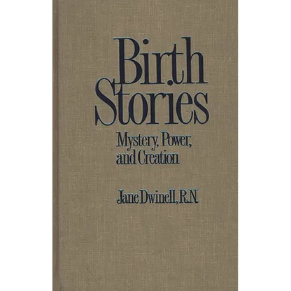 Birth Stories: Mystery, Power, and Creation - Hardcover