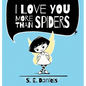 I Love You More Than Spiders - Hardcover