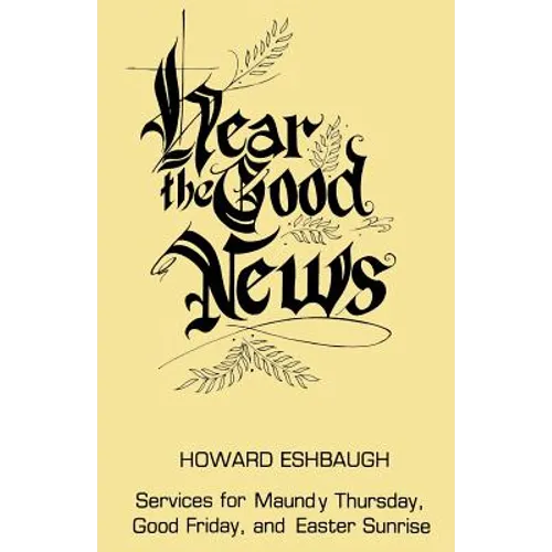 Hear the Good News: Services for Maundy Thursday, Good Friday, and Easter Sunrise - Paperback