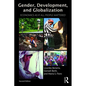 Gender, Development and Globalization: Economics as If All People Mattered - Paperback