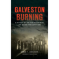 Galveston Burning: A History of the Fire Department and Major Conflagrations - Hardcover
