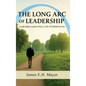 The Long Arc of Leadership - Hardcover