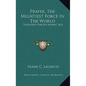 Prayer, the Mightiest Force in the World: Thoughts for an Atomic Age - Hardcover