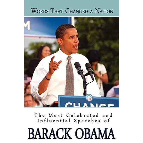 Words That Changed A Nation: The Most Celebrated and Influential Speeches of Barack Obama - Paperback