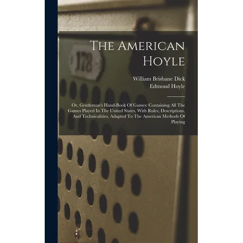 The American Hoyle: Or, Gentleman's Hand-book Of Games: Containing All The Games Played In The United States, With Rules, Descriptions, An - Hardcover