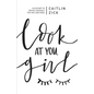 Look at You, Girl: Kickstart to Seeing Yourself the Way God Does - Paperback