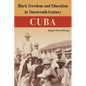 Black Freedom and Education in Nineteenth-Century Cuba - Hardcover