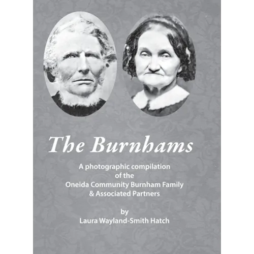 The Burnhams: A photographic compilation of the Oneida Community Burnham Family & Associated Partners - Hardcover
