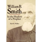 William B. Smith: In the Shadow of a Prophet - Hardcover