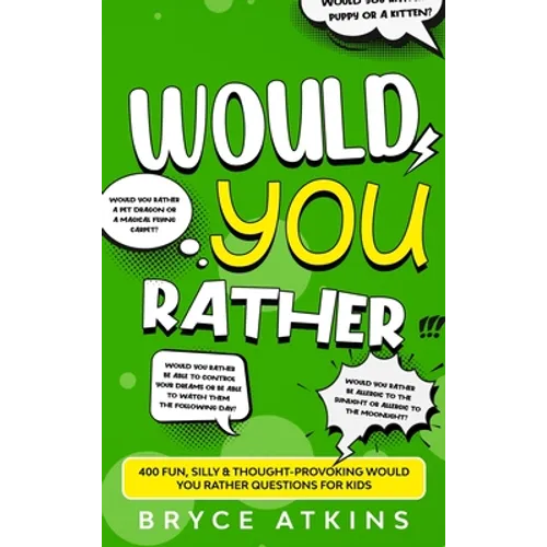 Would You Rather: 400 Fun, Silly & Thought-Provoking Would You Rather Questions for Kids. - Hardcover