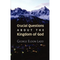Crucial Questions about the Kingdom of God - Paperback