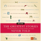 The Greatest Stories Never Told: 100 Tales from History to Astonish, Bewilder, and Stupefy - Hardcover