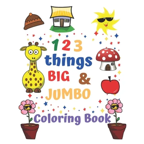 123 things BIG & JUMBO Coloring Book: Coloring book for kids ages 2-4, 123 Coloring Pages!!, Easy, LARGE, GIANT Simple Picture Coloring Books for Todd - Paperback