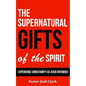 The Supernatural Gifts of the Spirit: Experience Christianity as Jesus intended - Paperback