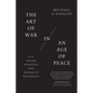 The Art of War in an Age of Peace: U.S. Grand Strategy and Resolute Restraint - Paperback