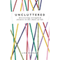 Uncluttered: Discovering Strength and Purpose in the Chaos of Life - Paperback