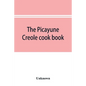 The Picayune Creole cook book - Paperback