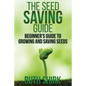 The Seed Saving Guide: Beginner's Guide to Growing and Saving Seeds - Paperback