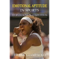 Emotional Aptitude In Sports: Stop Choking In Competition - Paperback