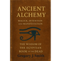 Ancient Alchemy - magick, intention and manifestation, The wisdom of the Egyptian book of the dead - Paperback