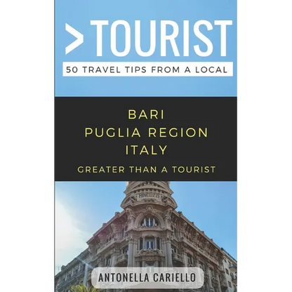 Greater Than a Tourist- Bari Puglia Region Italy: 50 Travel Tips from a Local - Paperback