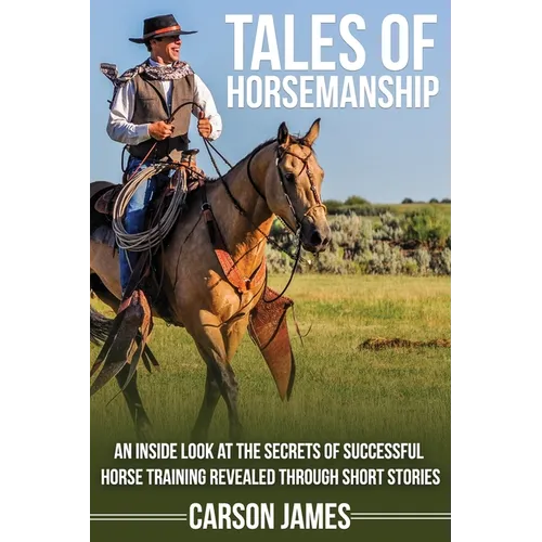Tales Of Horsemanship: An Inside Look At The Secrets Of Successful Horse Training Revealed Through Short Stories - Paperback