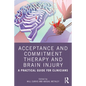 Acceptance and Commitment Therapy and Brain Injury: A Practical Guide for Clinicians - Paperback