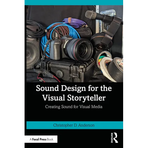 Sound Design for the Visual Storyteller: Creating Sound for Visual Media - Paperback