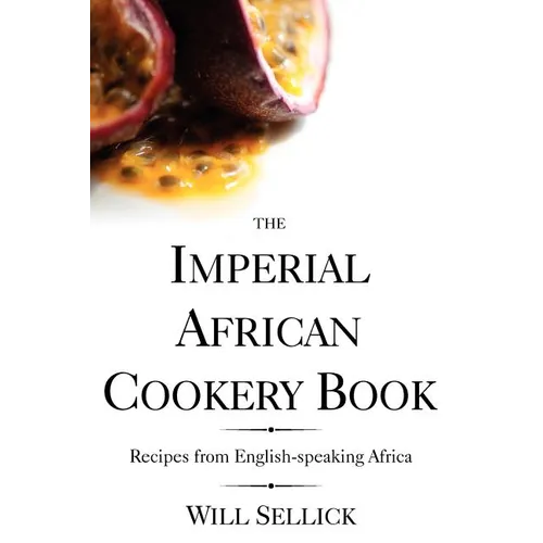 The Imperial African Cookery Book: Recipes from English-Speaking Africa - Paperback