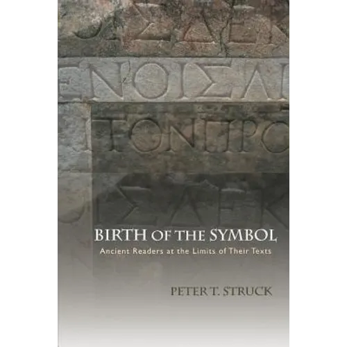 Birth of the Symbol: Ancient Readers at the Limits of Their Texts - Paperback