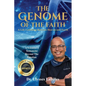 The Genome of The Faith: A Life Unfolding Between Heaven and Earth: A Scientist's Testament Beyond the Timeline - Paperback