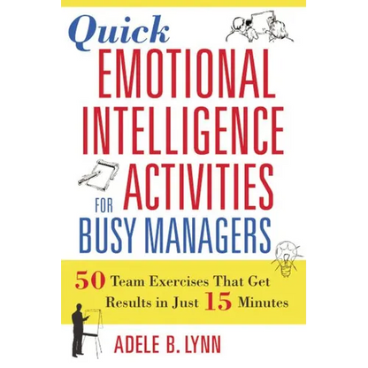 Quick Emotional Intelligence Activities for Busy Managers: 50 Team Exercises That Get Results in Just 15 Minutes - Paperback