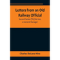 Letters from an Old Railway Official. Second Series: [To] His Son, a General Manager - Paperback