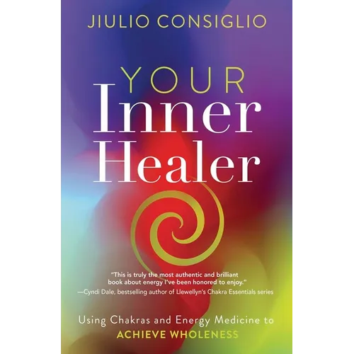 Your Inner Healer: Using Chakras and Energy Medicine to Achieve Wholeness - Paperback