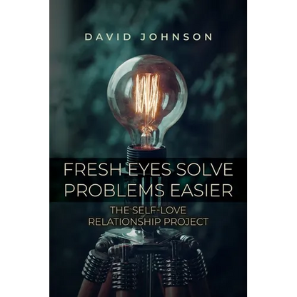 Fresh Eyes Solve Problems Easier: The Self-Love Relationship Project - Paperback
