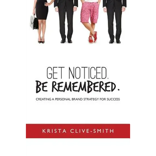 Get Noticed. Be Remembered.: Creating a Personal Brand Strategy for Success - Paperback