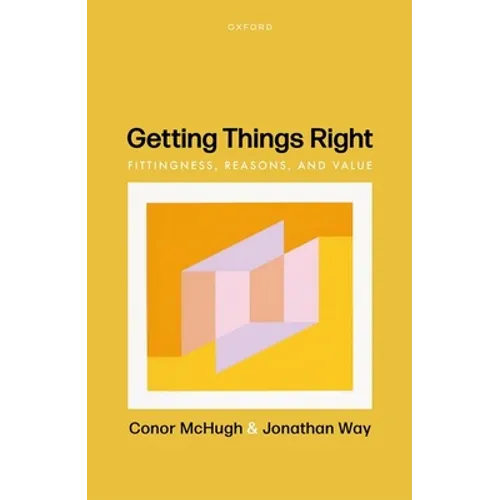 Getting Things Right: Fittingness, Reasons, and Value - Hardcover