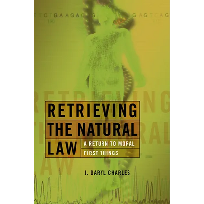 Retrieving the Natural Law: A Return to Moral First Things - Paperback