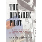 The Dungaree Pilot: A WWII U.S. Navy Sailor with a Dream to Fly; And Where That Dream Landed Him - Hardcover