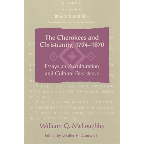 The Cherokees and Christianity, 1794-1870: Essays on Acculturation and Cultural Persistence - Paperback