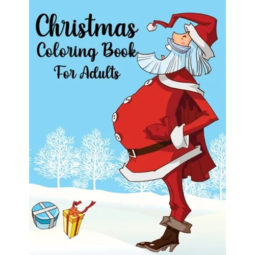 Christmas Coloring Book For Adults: Christmas Adult Coloring Book An Adult Coloring Book with Fun, Easy, and Relaxing Designs Featuring Festive and Be - Paperback